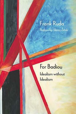 For Badiou: Idealism Without Idealism by Frank Ruda