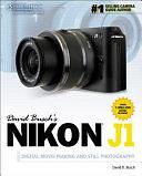 David Busch's Nikon J1 Guide to Digital Movie Making and Still Photography by David D. Busch