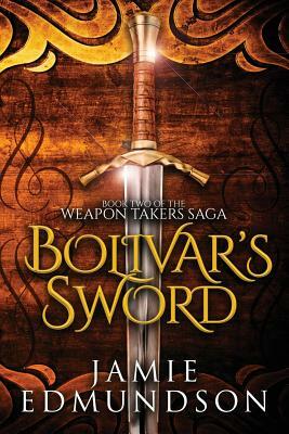 Bolivar's Sword: Book Two of The Weapon Takers Saga by Jamie Edmundson