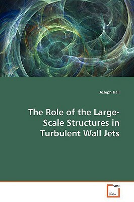The Role of the Large-Scale Structures in Turbulent Wall Jets by Joseph Hall