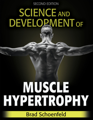 Science and Development of Muscle Hypertrophy by Brad Schoenfeld