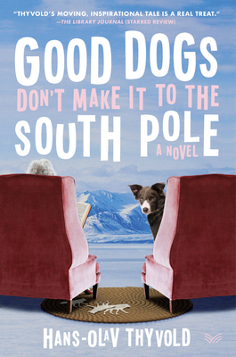 Good Dogs Don't Make It to the South Pole by Hans-Olav Thyvold