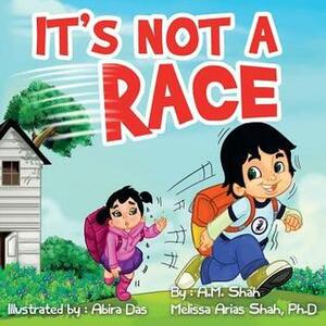 It's Not a Race by Melissa Arias Shah, A.M. Shah, Abira Das
