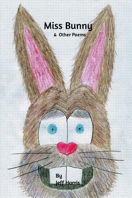 Miss Bunny & Other Poems by Jeff Harris