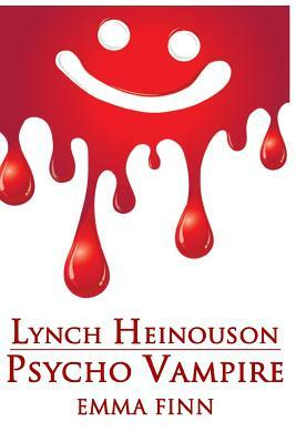 Lynch Heinouson: Psycho Vampire by Jack Finn, Emma Finn