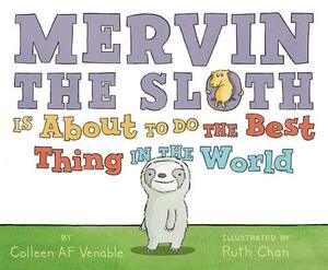 Mervin the Sloth Is about to Do the Best Thing in the World by Colleen AF Venable