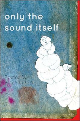 Only the Sound Itself by Ben Mitchell