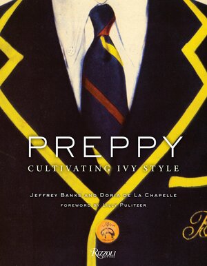 Preppy: Cultivating Ivy Style by Jeffrey Banks