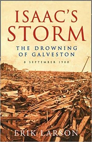 Isaac's Storm: The Drowning of Galveston by Erik Larson