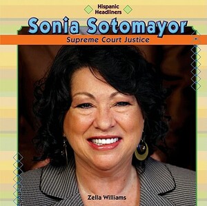 Sonia Sotomayor: Supreme Court Justice by Zella Williams