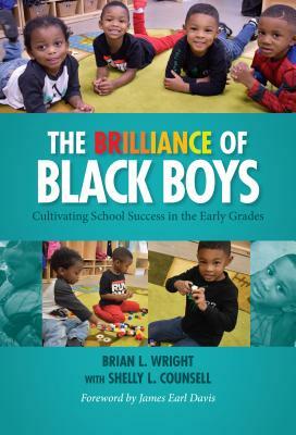 The Brilliance of Black Boys: Cultivating School Success in the Early Grades by Brian L. Wright