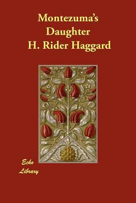 Montezuma's Daughter by H. Rider Haggard