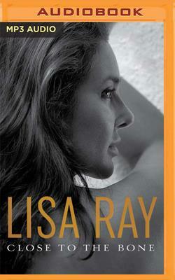 Close to the Bone by Lisa Ray