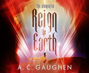 Reign the Earth by A.C. Gaughen