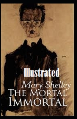 The Mortal Immortal Illustrated by Mary Shelley