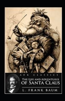 The Life and Adventures of Santa Claus Illustrated by L. Frank Baum