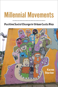 Millennial Movements: Positive Social Change in Urban Costa Rica by Karen Stocker