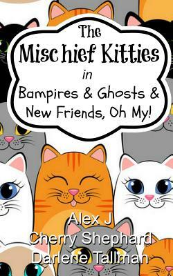 The Mischief Kitties in Bampires & Ghosts & New Friends, Oh My! by Darlene Tallman, Cherry Shephard, Alex J