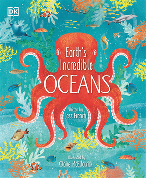 Earth's Incredible Oceans by Jess French