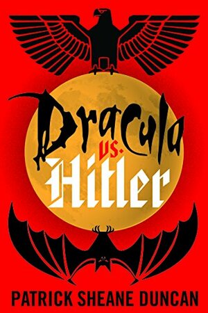 Dracula vs. Hitler by Patrick Sheane Duncan