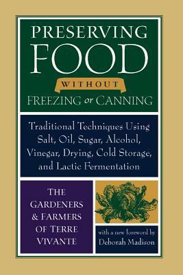 Preserving Food without Freezing or Canning: Traditional Techniques Using Salt, Oil, Sugar, Alcohol, Drying, Cold Storage, and Lactic Fermentation by Centre Terre Vivante