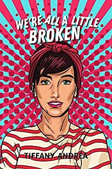 We're All a Little Broken by TIffany Andrea
