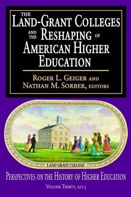 The Land-Grant Colleges and the Reshaping of American Higher Education by 