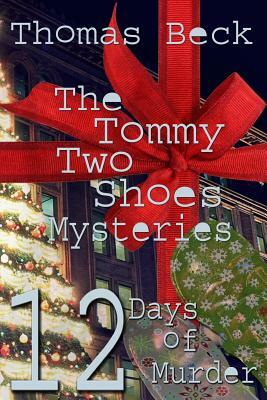 The Tommy Two Shoes Mysteries: 12 Days of Murder by Thomas Beck