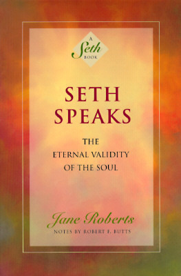 Seth Speaks: The Eternal Validity of the Soul by Robert F. Butts, Seth (Spirit), Jane Roberts