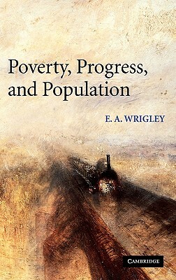 Poverty, Progress, and Population by E. A. Wrigley