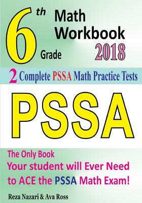 6th Grade PSSA Math Workbook 2018: The Most Comprehensive Review for the Math Section of the PSSA TEST by Reza Nazari, Ava Ross