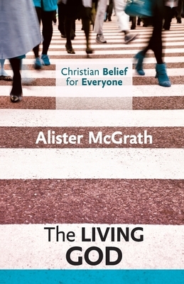 Christian Belief for Everyone: The Living God by Alister McGrath