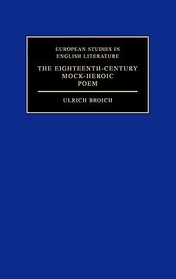 The Eighteenth-Century Mock-Heroic Poem (European Studies in English Literature) by Ulrich Broich
