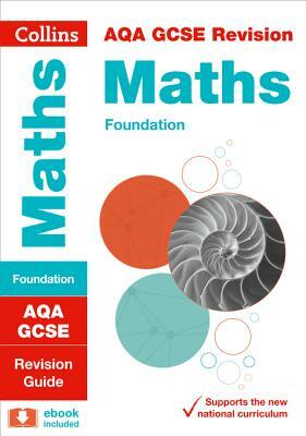 Collins Gcse Revision and Practice - New 2015 Curriculum - Aqa Gcse Maths Foundation Tier: Revision Guide by Collins UK