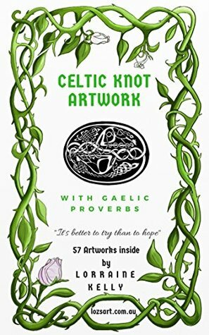 Celtic Knot Artwork: with Gaelic Proverbs by Lorraine Kelly