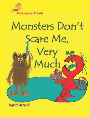 Flyin Lion and Friends Monsters Don't Scare Me Very Much by David Arnold