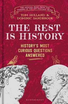 The Rest Is History: The Official Book from the Makers of the Hit Podcast by Dominic Sandbrook, Tom Holland, Goalhanger Podcasts