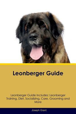 Leonberger Guide Leonberger Guide Includes: Leonberger Training, Diet, Socializing, Care, Grooming and More by Joseph Grant