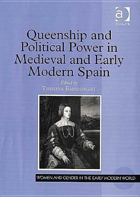 Queenship and Political Power in Medieval and Early Modern Spain by Theresa Earenfight