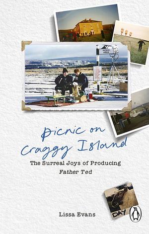 Picnic on Craggy Island: The Surreal Joys of Producing Father Ted by Lissa Evans
