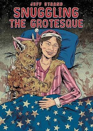 Snuggling the Grotesque by Jeff Strand, Jeff Strand