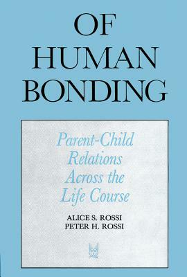 Of Human Bonding: Parent-Child Relations Across the Life Course by Peter Henry Rossi, Alice S. Rossi