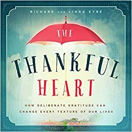 The Thankful Heart by Richard Eyre, Linda Eyre