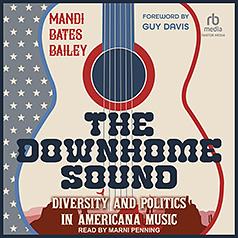 The Downhome Sound: Diversity and Politics in Americana Music by Mandi Bates Bailey