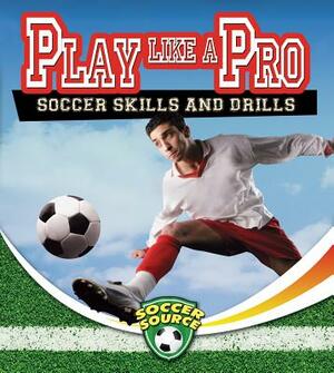 Play Like a Pro: Soccer Skills and Drills by Sarah Dann