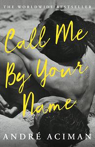 Call Me By Your Name by André Aciman