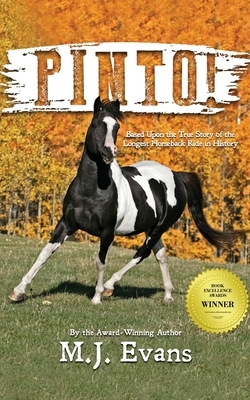 Pinto!: Based Upon the True Story of the Longest Horseback Ride in History by M. J. Evans