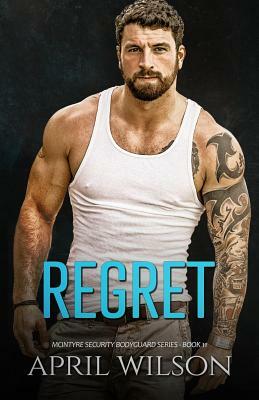 Regret: (McIntyre Security Bodyguard Series - Book 11) by April Wilson