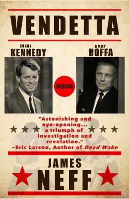 Vendetta: Bobby Kennedy Versus Jimmy Hoffa by James Neff