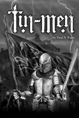 Tin Men: A Tale of Medieval Reenactment by Paul Watts